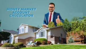 A cheerful man in a suit giving a thumbs-up stands beside a house, with rising blue bar graphs overlaid, symbolizing financial growth. The text "Money Market Account Calculator" is prominently displayed, representing a tool for saving and investment planning